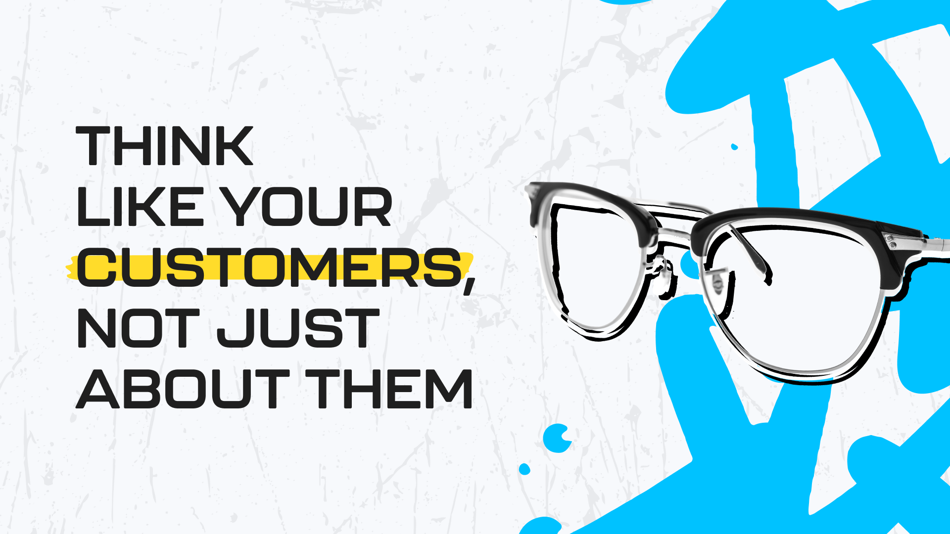 Think Like Your Customers, Not Just About Them